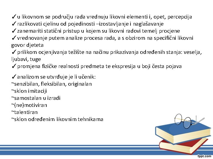 ✓u likovnom se području rada vrednuju likovni elementi i, opet, percepcija ✓razlikovati cjelinu od