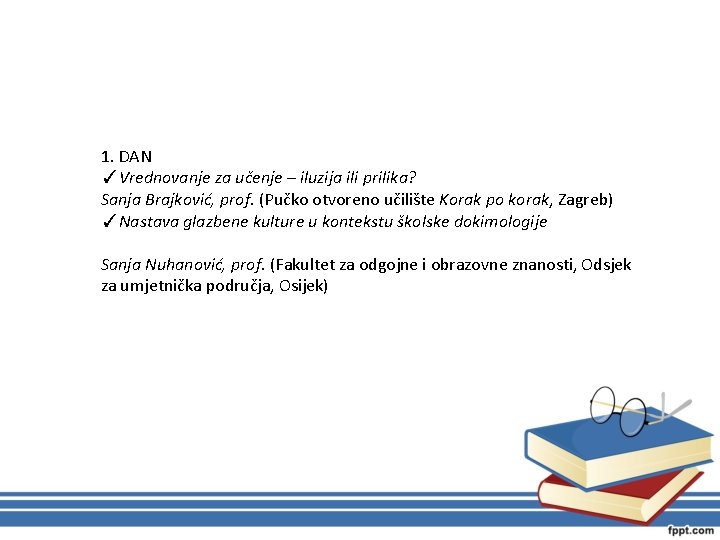 1. DAN ✓Vrednovanje za učenje – iluzija ili prilika? Sanja Brajković, prof. (Pučko otvoreno