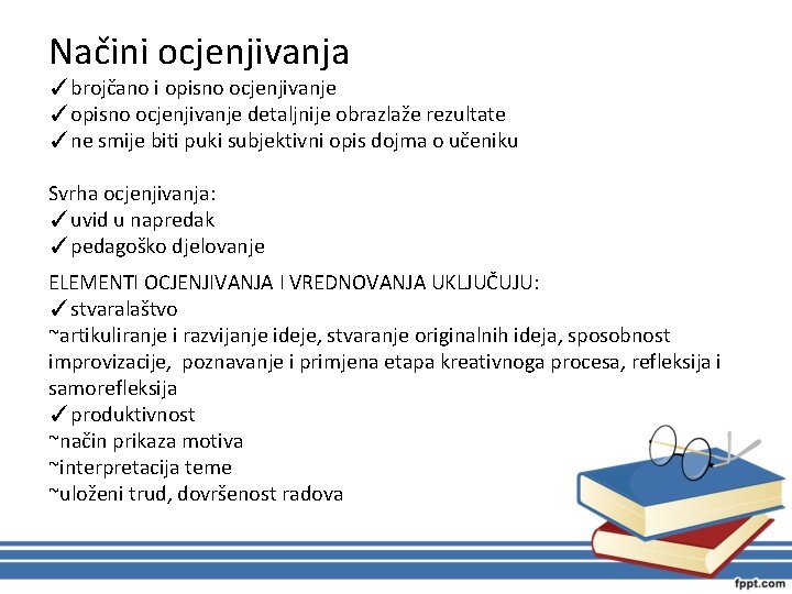 Načini ocjenjivanja ✓brojčano i opisno ocjenjivanje ✓opisno ocjenjivanje detaljnije obrazlaže rezultate ✓ne smije biti