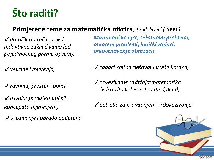 Što raditi? Primjerene teme za matematička otkrića, Pavleković (2009. ) ✓domišljato računanje i induktivno