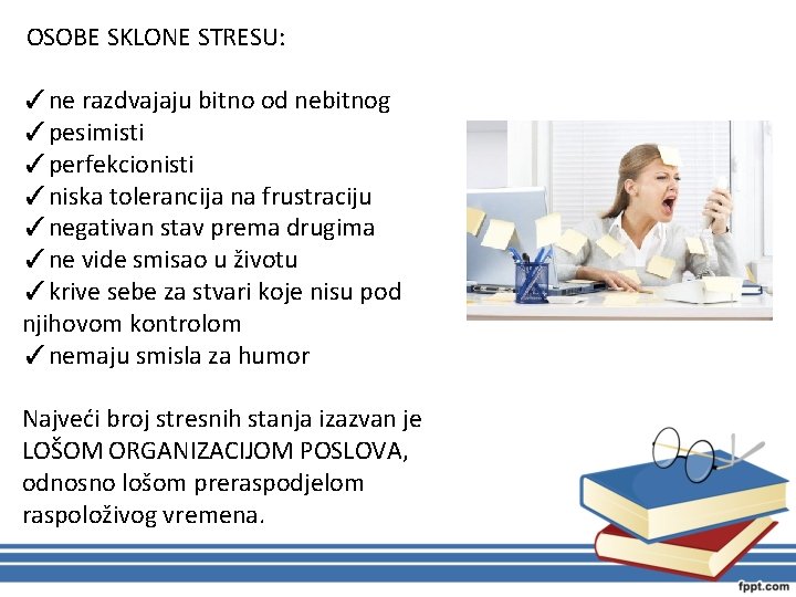 OSOBE SKLONE STRESU: ✓ne razdvajaju bitno od nebitnog ✓pesimisti ✓perfekcionisti ✓niska tolerancija na frustraciju