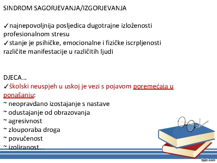 SINDROM SAGORJEVANJA/IZGORJEVANJA ✓najnepovoljnija posljedica dugotrajne izloženosti profesionalnom stresu ✓stanje je psihičke, emocionalne i fizičke