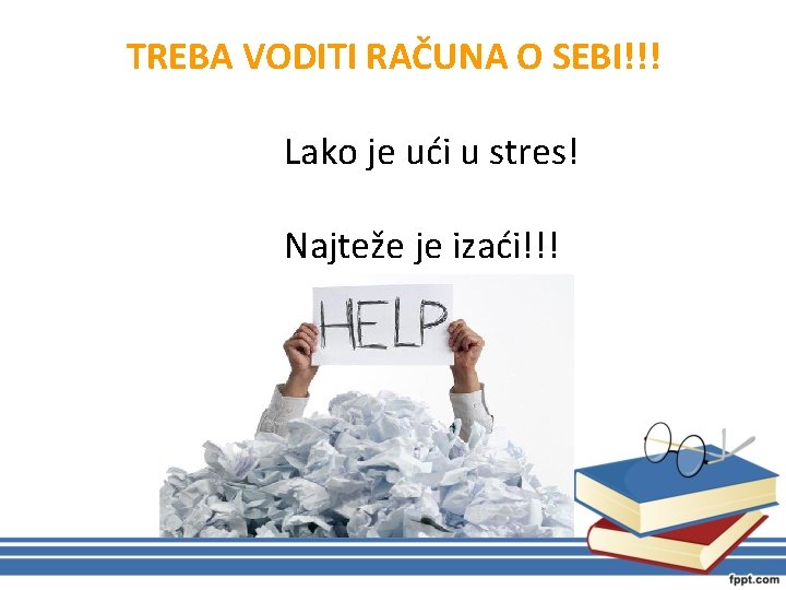 TREBA VODITI RAČUNA O SEBI!!! Lako je ući u stres! Najteže je izaći!!! 