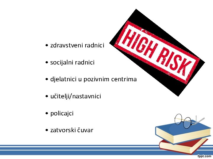  • zdravstveni radnici • socijalni radnici • djelatnici u pozivnim centrima • učitelji/nastavnici