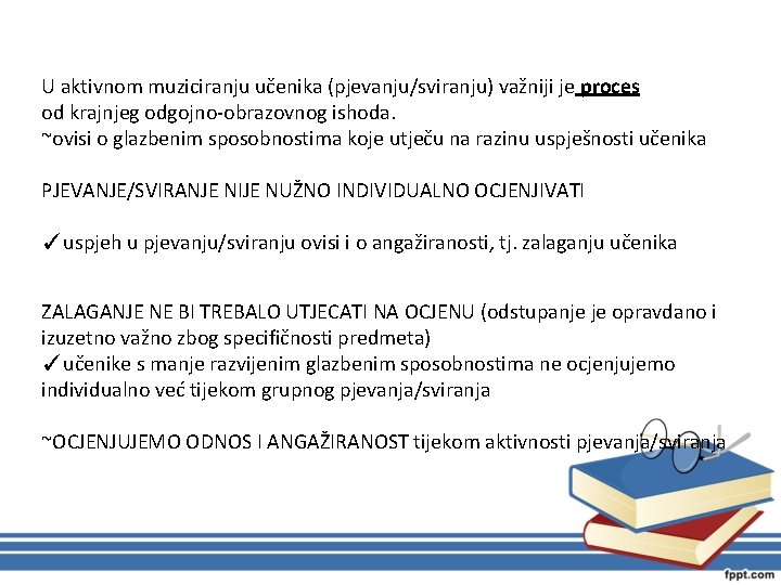 U aktivnom muziciranju učenika (pjevanju/sviranju) važniji je proces od krajnjeg odgojno-obrazovnog ishoda. ~ovisi o