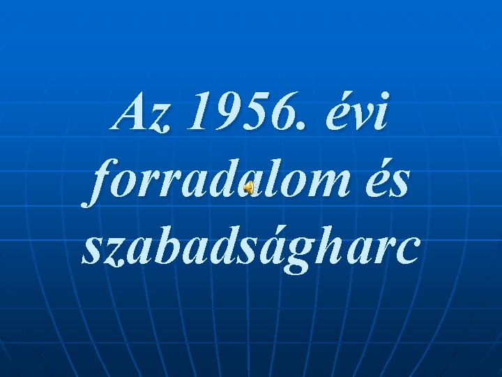 Az 1956. évi forradalom és szabadságharc 