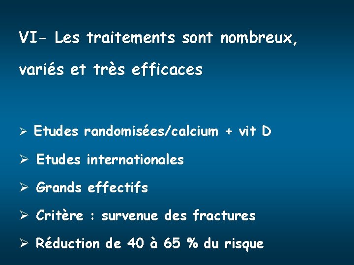 VI- Les traitements sont nombreux, variés et très efficaces Ø Etudes randomisées/calcium + vit