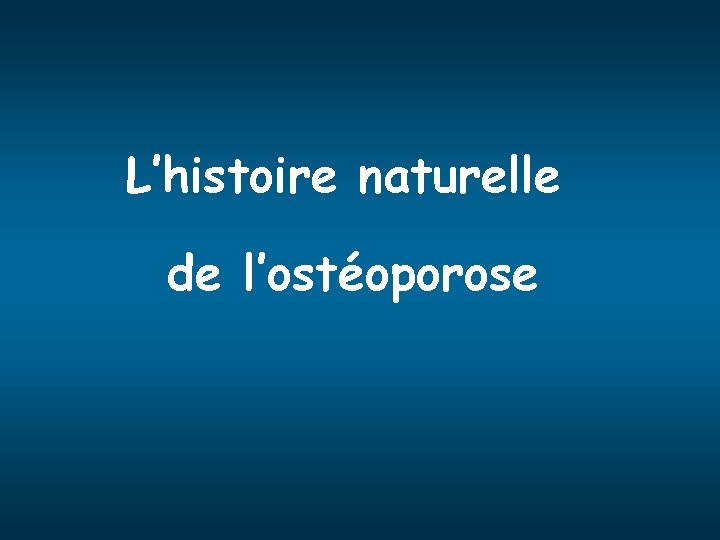 L’histoire naturelle de l’ostéoporose 