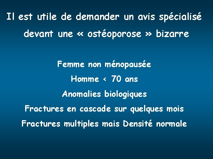 Il est utile de demander un avis spécialisé devant une « ostéoporose » bizarre