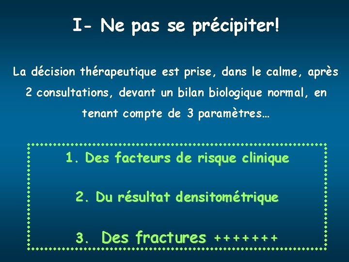 I- Ne pas se précipiter! La décision thérapeutique est prise, dans le calme, après