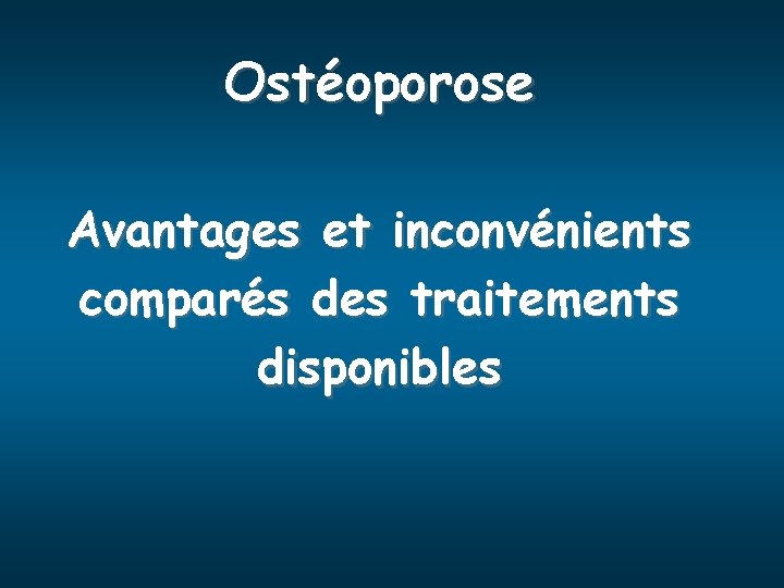 Ostéoporose Avantages et inconvénients comparés des traitements disponibles 