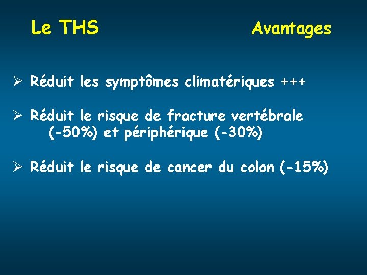 Le THS Avantages Ø Réduit les symptômes climatériques +++ Ø Réduit le risque de