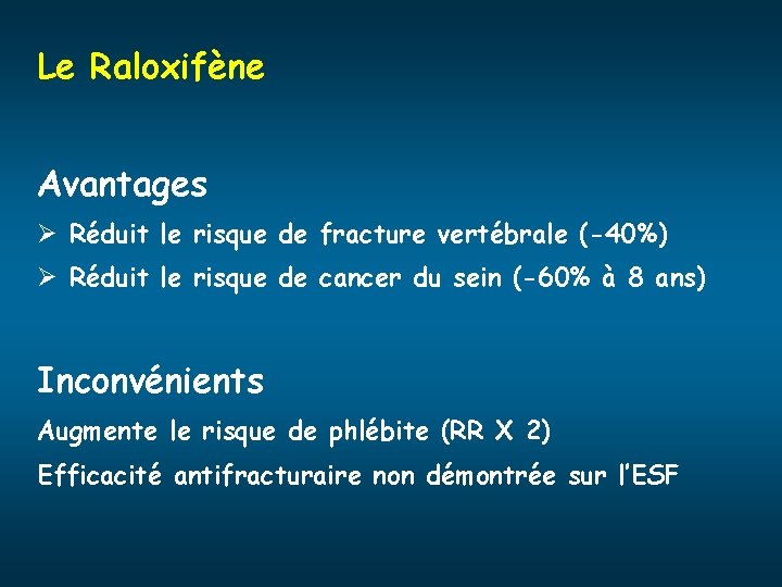 Le Raloxifène Avantages Ø Réduit le risque de fracture vertébrale (-40%) Ø Réduit le