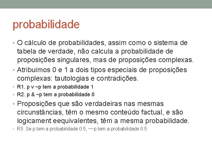 probabilidade • O cálculo de probabilidades, assim como o sistema de tabela de verdade,