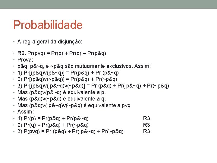 Probabilidade • A regra geral da disjunção: • • • • R 6. Pr(pvq)