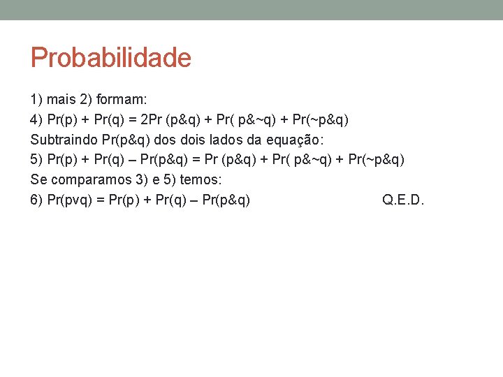 Probabilidade 1) mais 2) formam: 4) Pr(p) + Pr(q) = 2 Pr (p&q) +