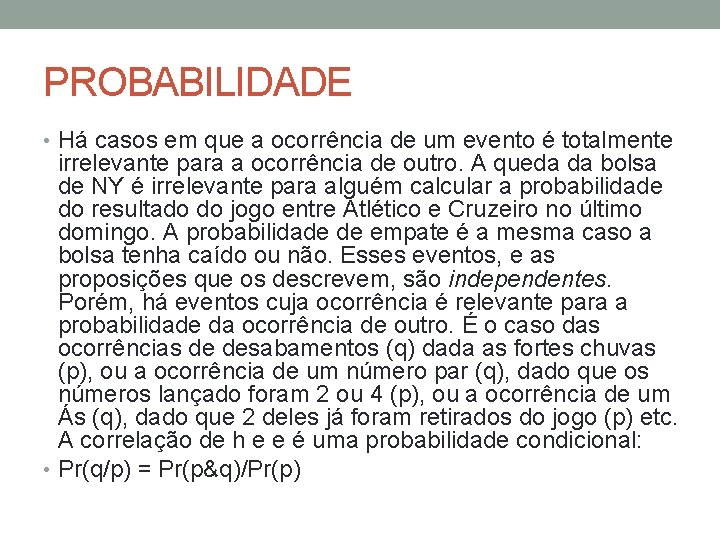 PROBABILIDADE • Há casos em que a ocorrência de um evento é totalmente irrelevante