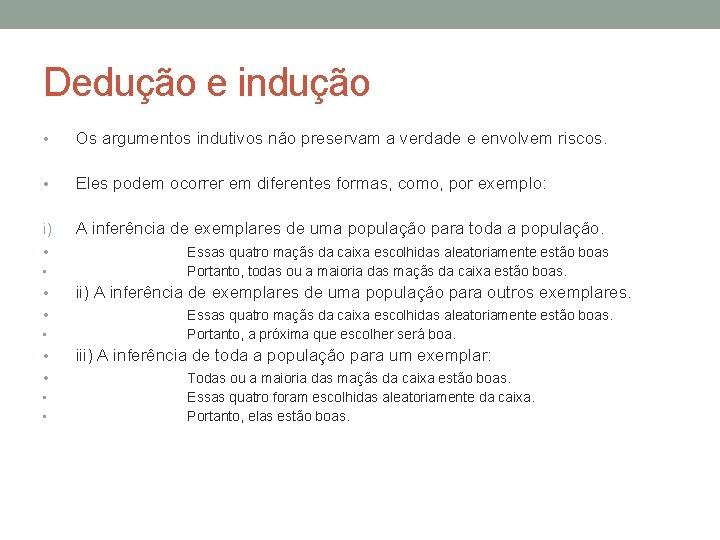 Dedução e indução • Os argumentos indutivos não preservam a verdade e envolvem riscos.