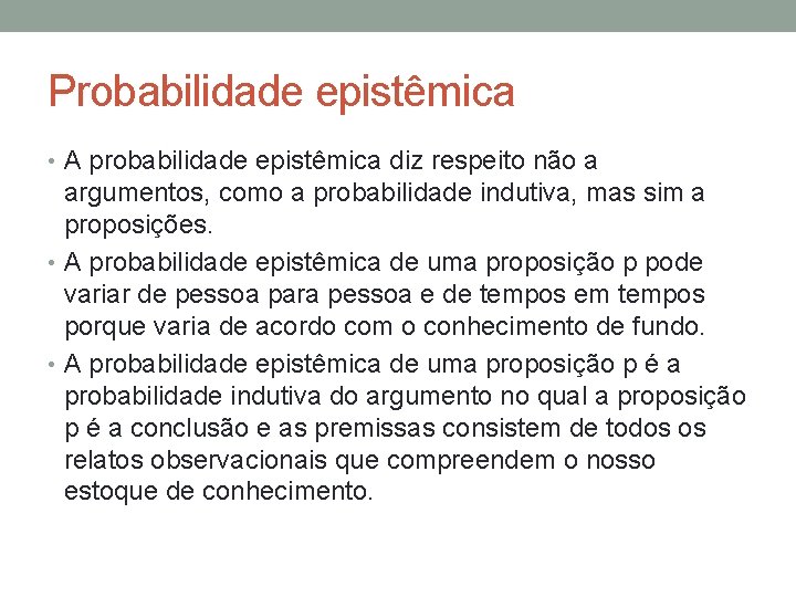 Probabilidade epistêmica • A probabilidade epistêmica diz respeito não a argumentos, como a probabilidade