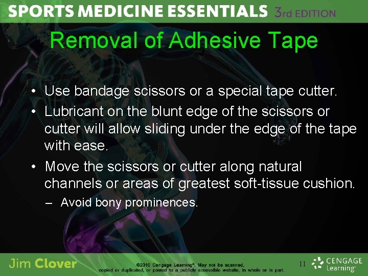 Removal of Adhesive Tape • Use bandage scissors or a special tape cutter. •