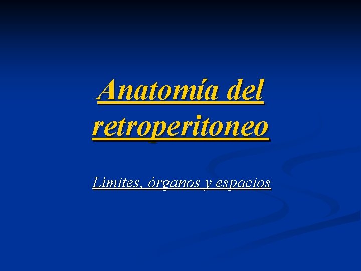 Anatomía del retroperitoneo Límites, órganos y espacios 