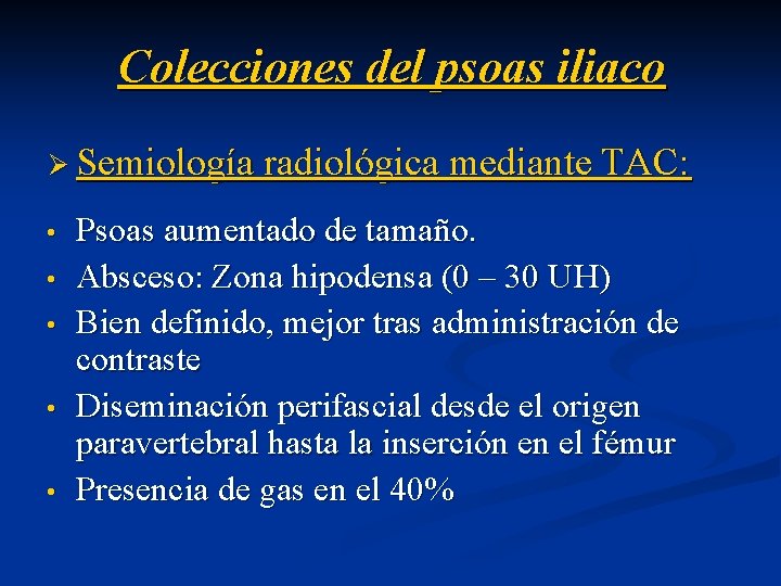Colecciones del psoas iliaco Ø Semiología radiológica mediante TAC: • • • Psoas aumentado