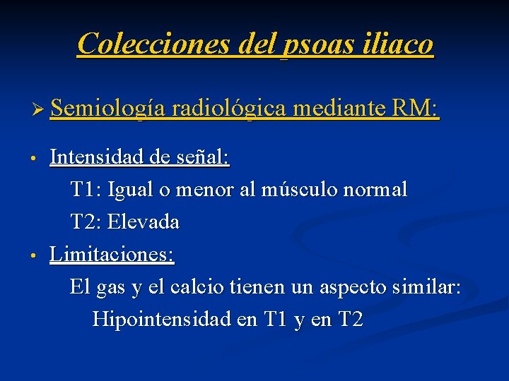 Colecciones del psoas iliaco Ø Semiología radiológica mediante RM: • • Intensidad de señal: