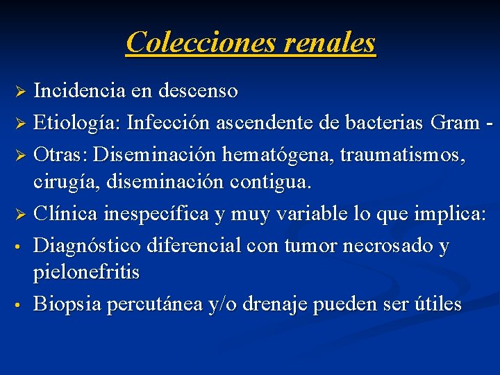 Colecciones renales Incidencia en descenso Ø Etiología: Infección ascendente de bacterias Gram Ø Otras: