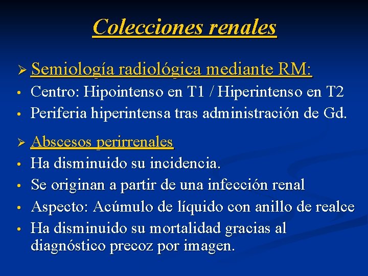 Colecciones renales Ø Semiología radiológica mediante RM: • • Ø • • Centro: Hipointenso