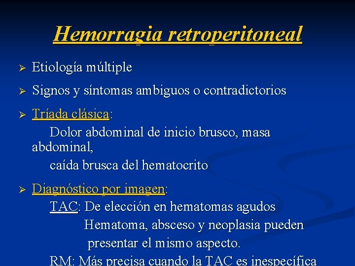 Hemorragia retroperitoneal Ø Etiología múltiple Ø Signos y síntomas ambiguos o contradictorios Ø Tríada