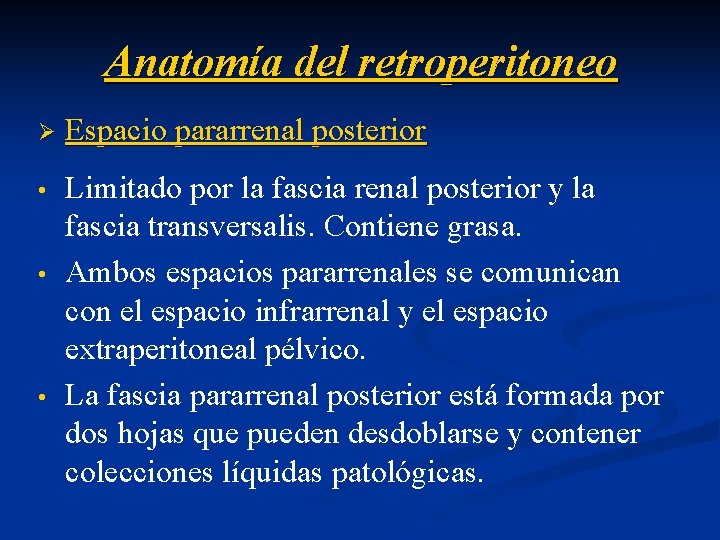 Anatomía del retroperitoneo Ø Espacio pararrenal posterior • Limitado por la fascia renal posterior