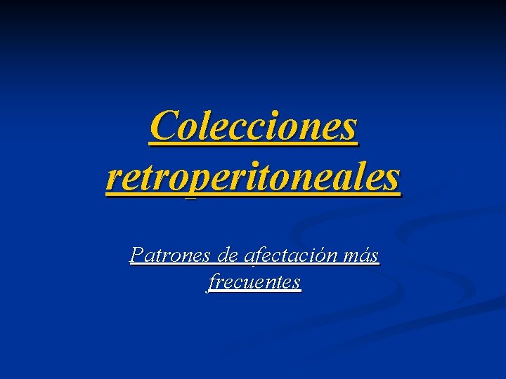 Colecciones retroperitoneales Patrones de afectación más frecuentes 