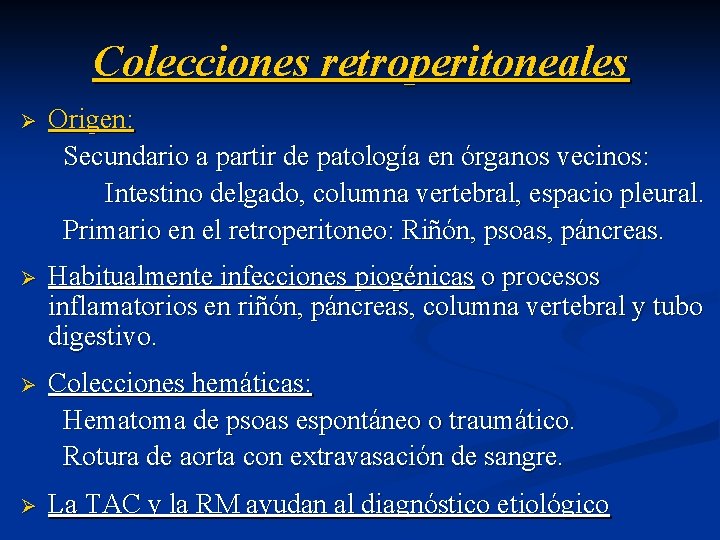 Colecciones retroperitoneales Ø Origen: Secundario a partir de patología en órganos vecinos: Intestino delgado,