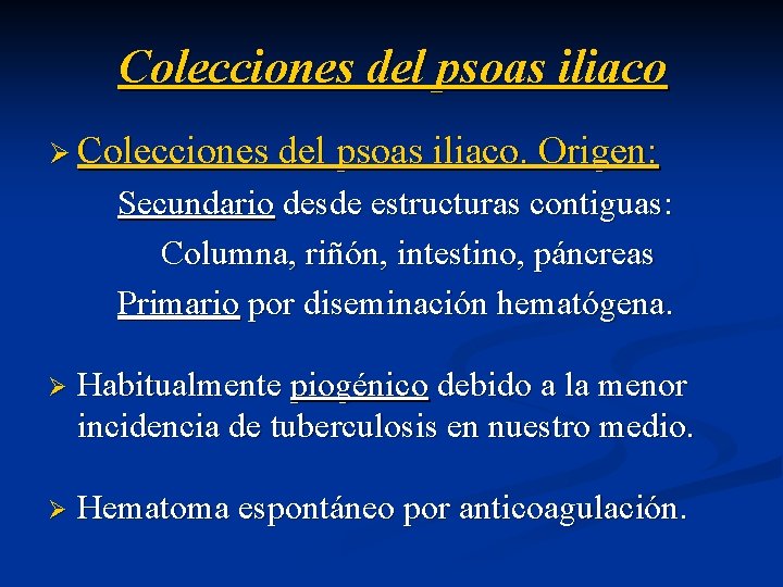 Colecciones del psoas iliaco Ø Colecciones del psoas iliaco. Origen: Secundario desde estructuras contiguas: