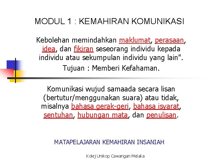 MODUL 1 : KEMAHIRAN KOMUNIKASI Kebolehan memindahkan maklumat, perasaan, idea, dan fikiran seseorang individu