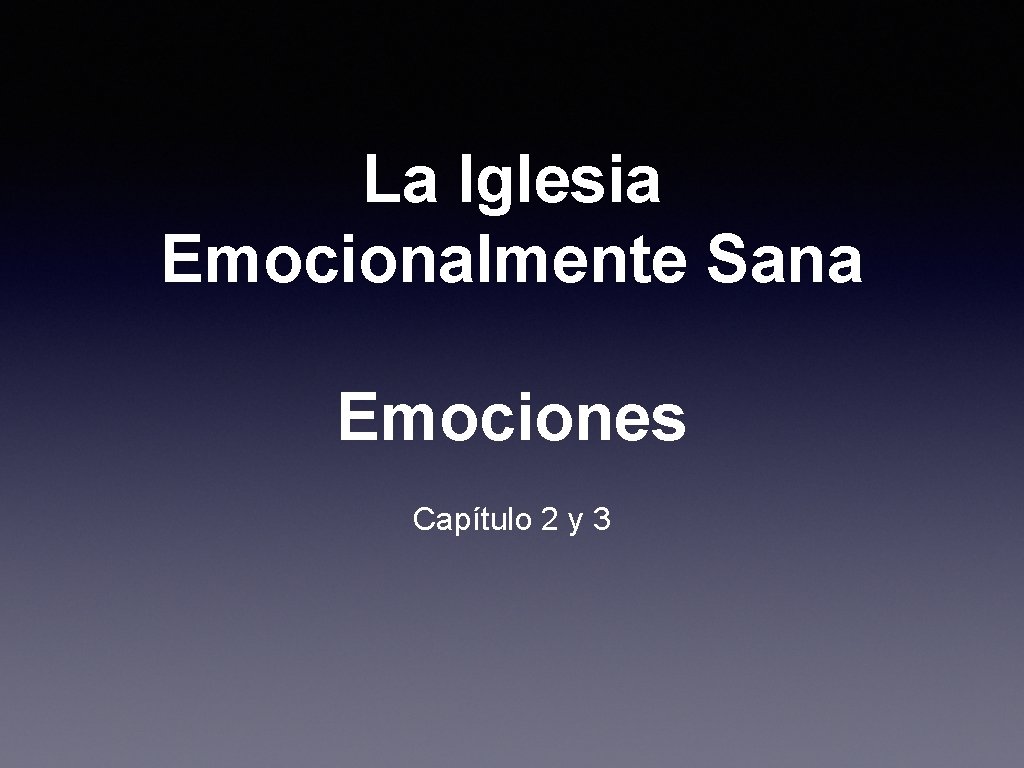 La Iglesia Emocionalmente Sana Emociones Capítulo 2 y 3 