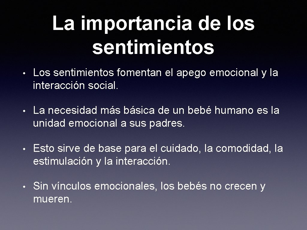 La importancia de los sentimientos • Los sentimientos fomentan el apego emocional y la