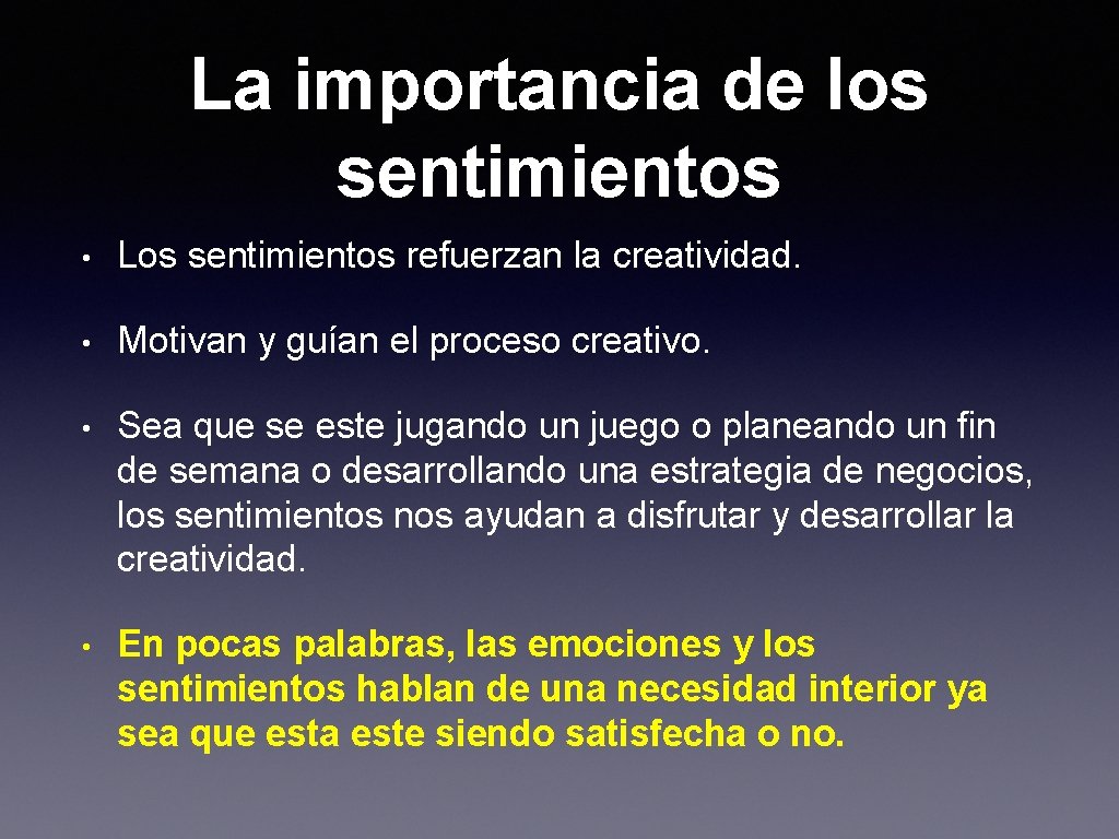 La importancia de los sentimientos • Los sentimientos refuerzan la creatividad. • Motivan y