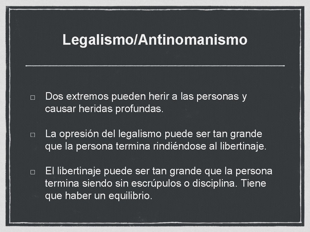 Legalismo/Antinomanismo Dos extremos pueden herir a las personas y causar heridas profundas. La opresión