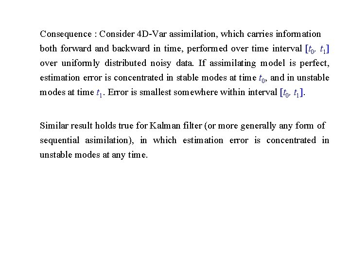 Consequence : Consider 4 D-Var assimilation, which carries information both forward and backward in