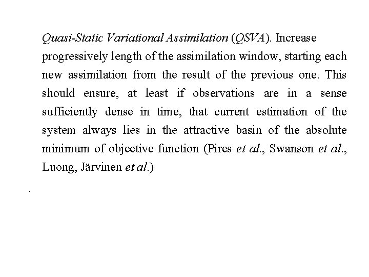 Quasi-Static Variational Assimilation (QSVA). Increase progressively length of the assimilation window, starting each new