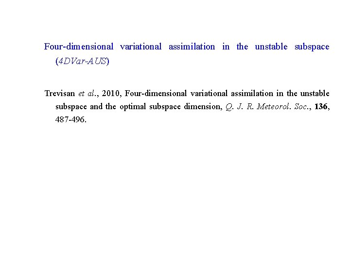 Four-dimensional variational assimilation in the unstable subspace (4 DVar-AUS) Trevisan et al. , 2010,