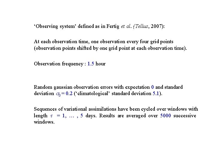 ‘Observing system’ defined as in Fertig et al. (Tellus, 2007): At each observation time,