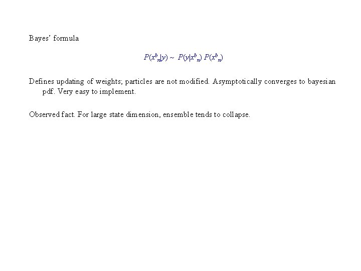 Bayes’ formula P(xbn y) P(y xbn) P(xbn) Defines updating of weights; particles are not