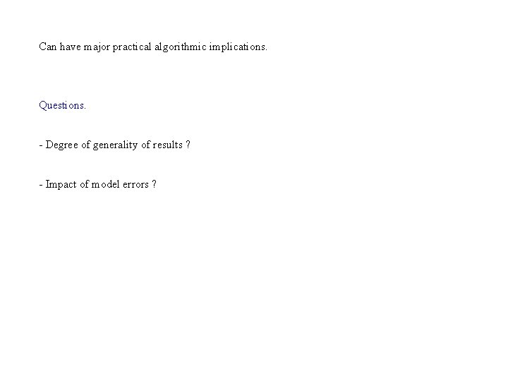 Can have major practical algorithmic implications. Questions. - Degree of generality of results ?