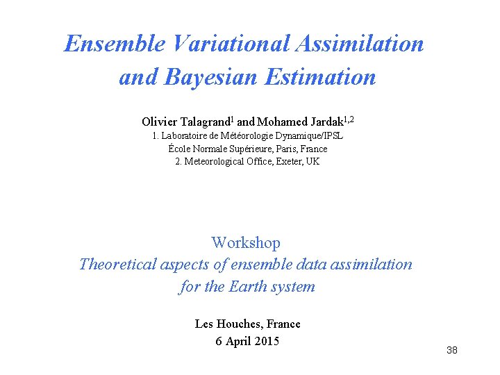 Ensemble Variational Assimilation and Bayesian Estimation Olivier Talagrand 1 and Mohamed Jardak 1, 2