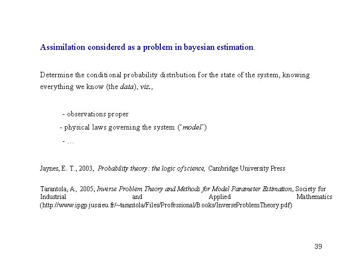 Assimilation considered as a problem in bayesian estimation. Determine the conditional probability distribution for