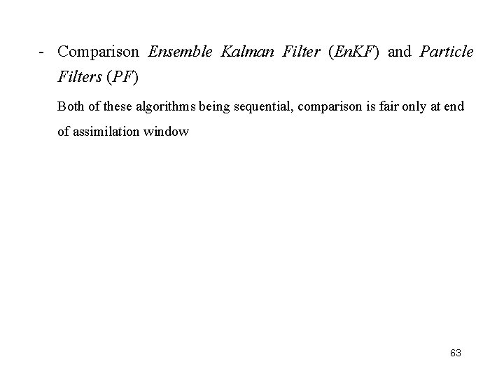 - Comparison Ensemble Kalman Filter (En. KF) and Particle Filters (PF) Both of these