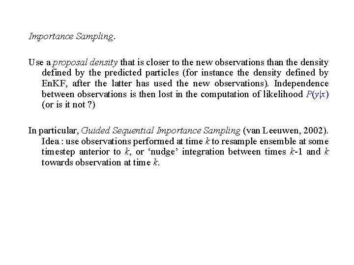 Importance Sampling. Use a proposal density that is closer to the new observations than