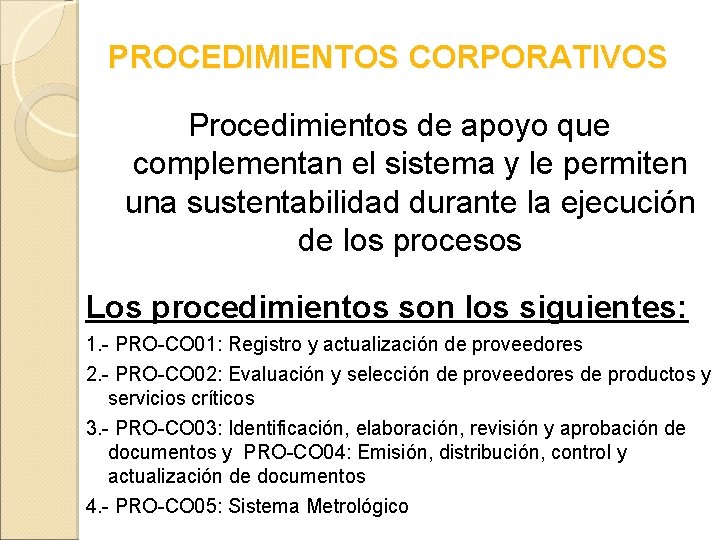 PROCEDIMIENTOS CORPORATIVOS Procedimientos de apoyo que complementan el sistema y le permiten una sustentabilidad